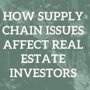 How Supply Chain Issues Affect Real Estate Investors