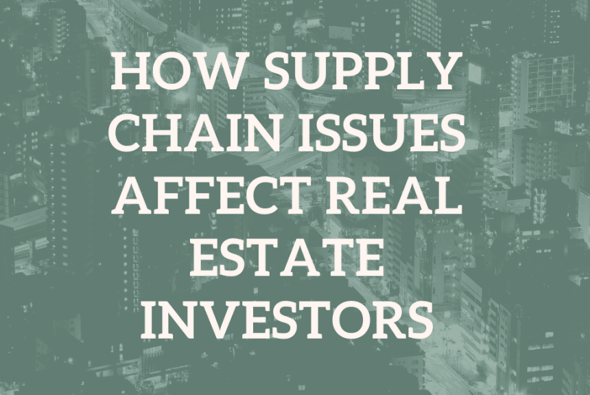 How Supply Chain Issues Affect Real Estate Investors